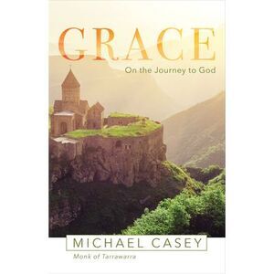 Grace: On the Journey to God -- Michael Casey